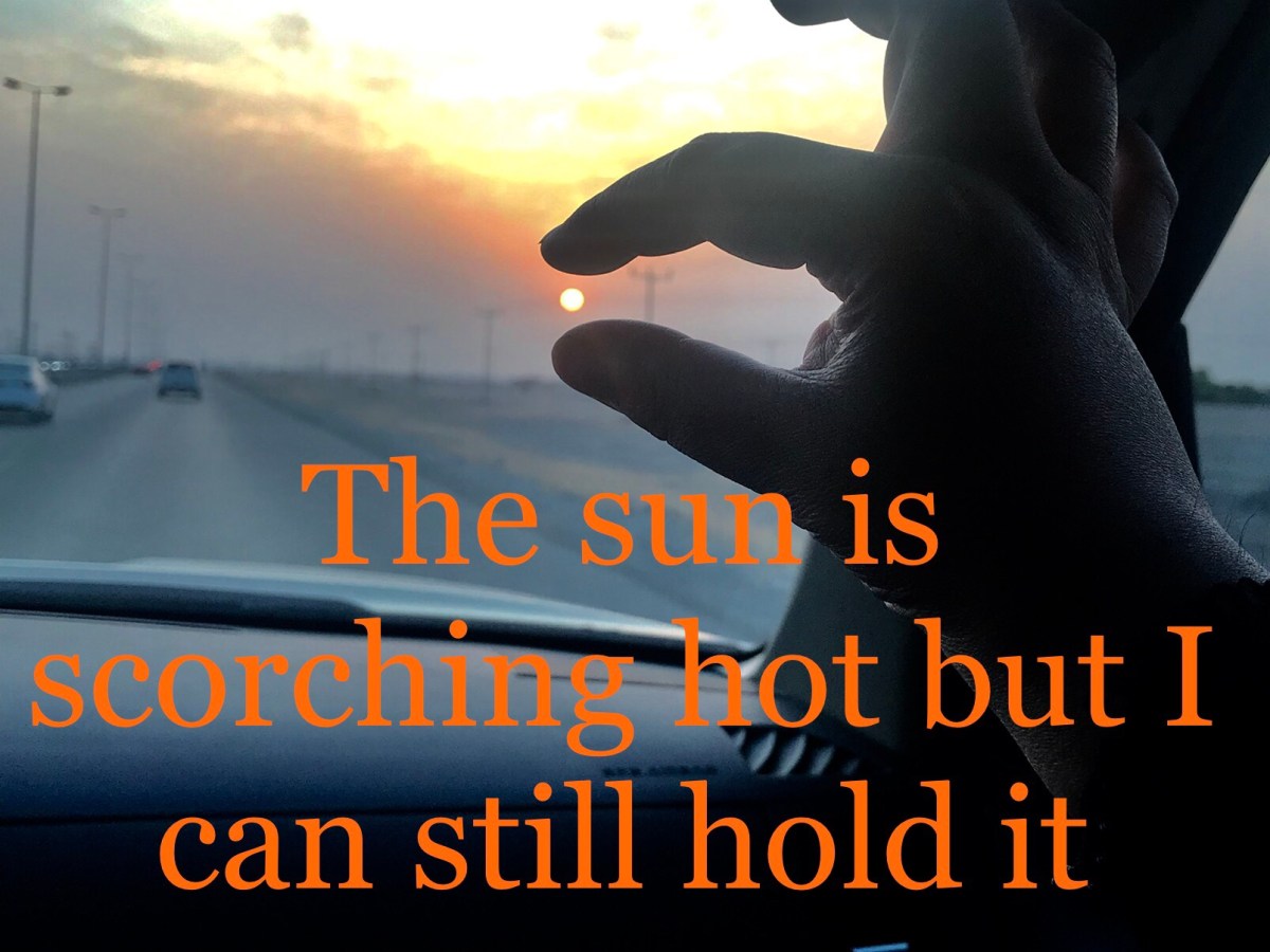 The Sun is scorching hot but I can still hold&nbsp;it!
